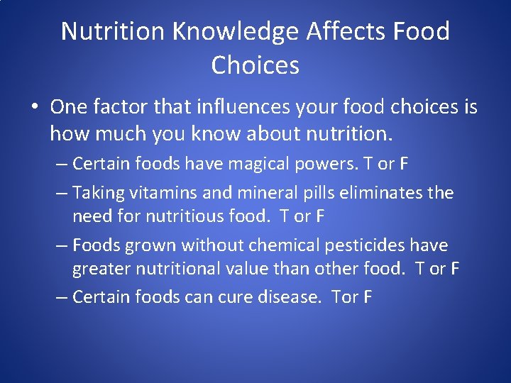 Nutrition Knowledge Affects Food Choices • One factor that influences your food choices is