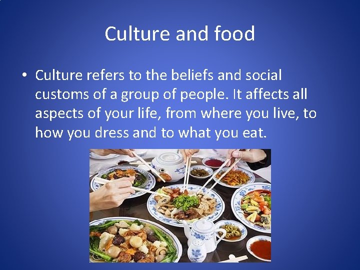 Culture and food • Culture refers to the beliefs and social customs of a