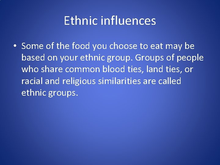 Ethnic influences • Some of the food you choose to eat may be based