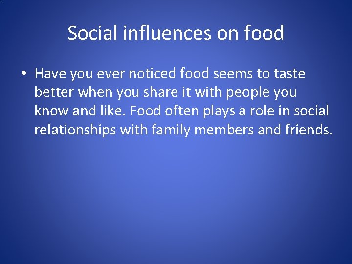 Social influences on food • Have you ever noticed food seems to taste better
