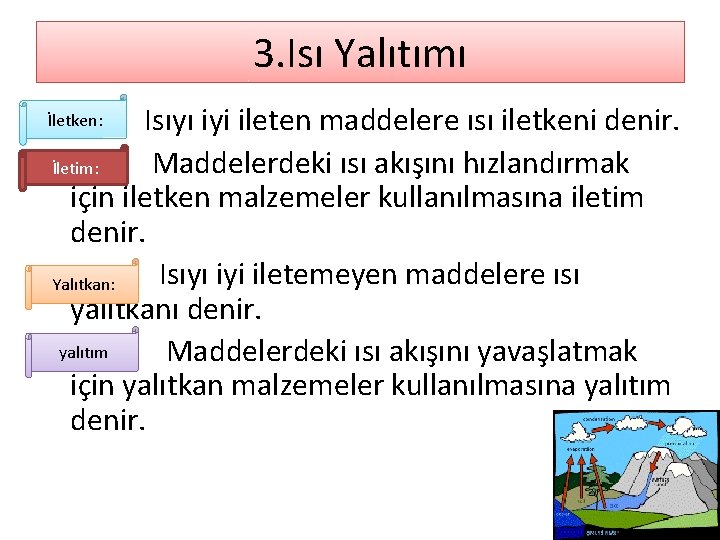 3. Isı Yalıtımı Isıyı iyi ileten maddelere ısı iletkeni denir. Maddelerdeki ısı akışını hızlandırmak