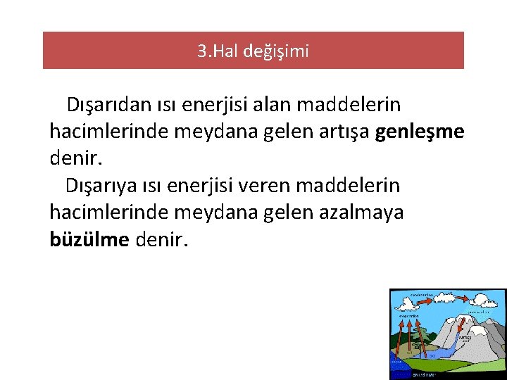 3. Hal değişimi Dışarıdan ısı enerjisi alan maddelerin hacimlerinde meydana gelen artışa genleşme denir.