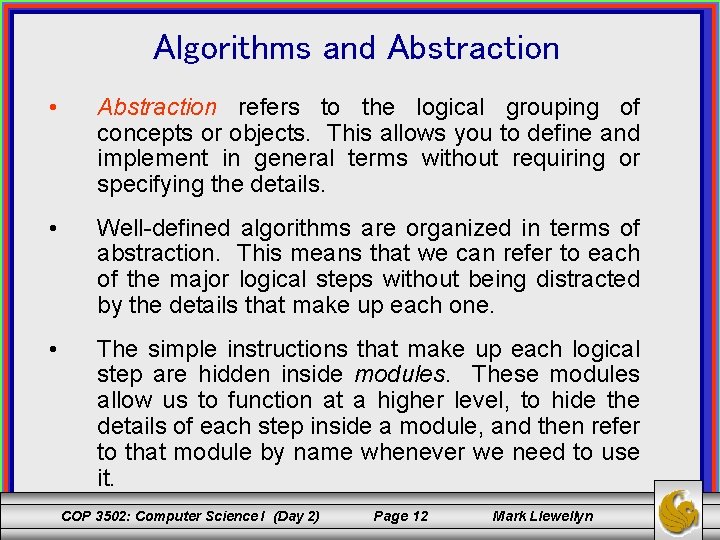 Algorithms and Abstraction • Abstraction refers to the logical grouping of concepts or objects.