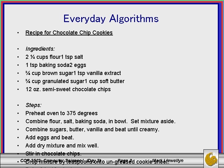 Everyday Algorithms • Recipe for Chocolate Chip Cookies • • • Ingredients: 2 ¼