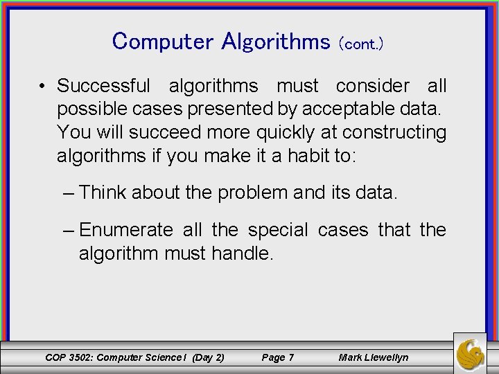 Computer Algorithms (cont. ) • Successful algorithms must consider all possible cases presented by