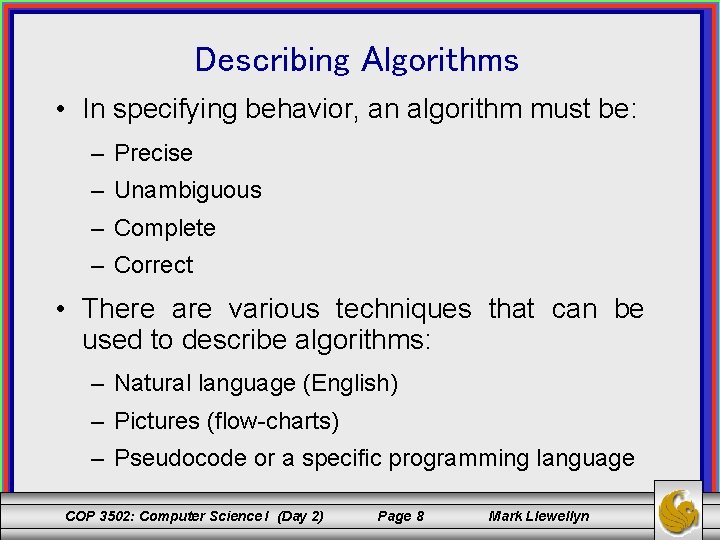 Describing Algorithms • In specifying behavior, an algorithm must be: – Precise – Unambiguous