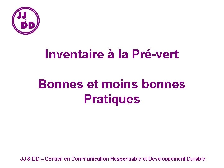 Inventaire à la Pré-vert Bonnes et moins bonnes Pratiques JJ & DD – Conseil