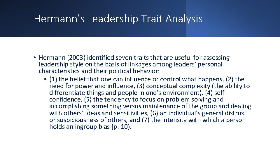 Hermann’s Leadership Trait Analysis • Hermann (2003) identified seven traits that are useful for