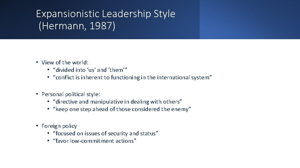 Expansionistic Leadership Style (Hermann, 1987) • View of the world: • “divided into ‘us’
