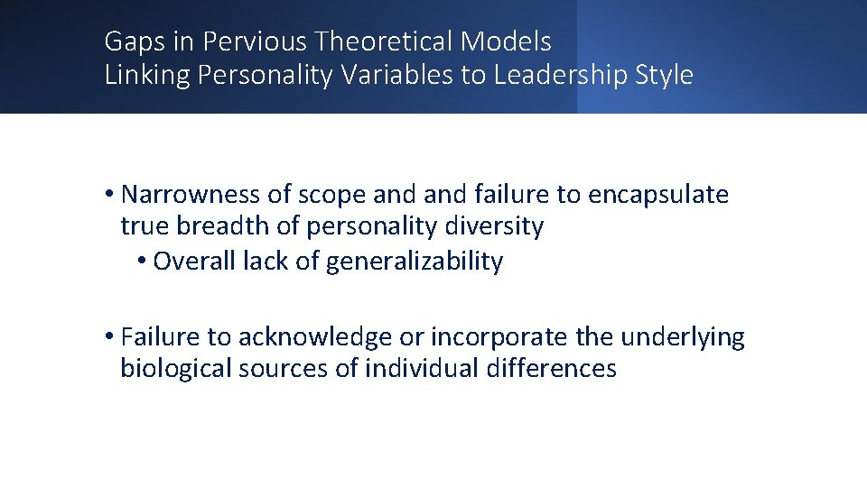 Gaps in Pervious Theoretical Models Linking Personality Variables to Leadership Style • Narrowness of