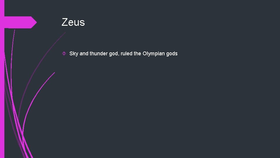 Zeus Sky and thunder god, ruled the Olympian gods 