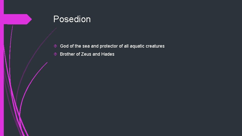 Posedion God of the sea and protector of all aquatic creatures Brother of Zeus