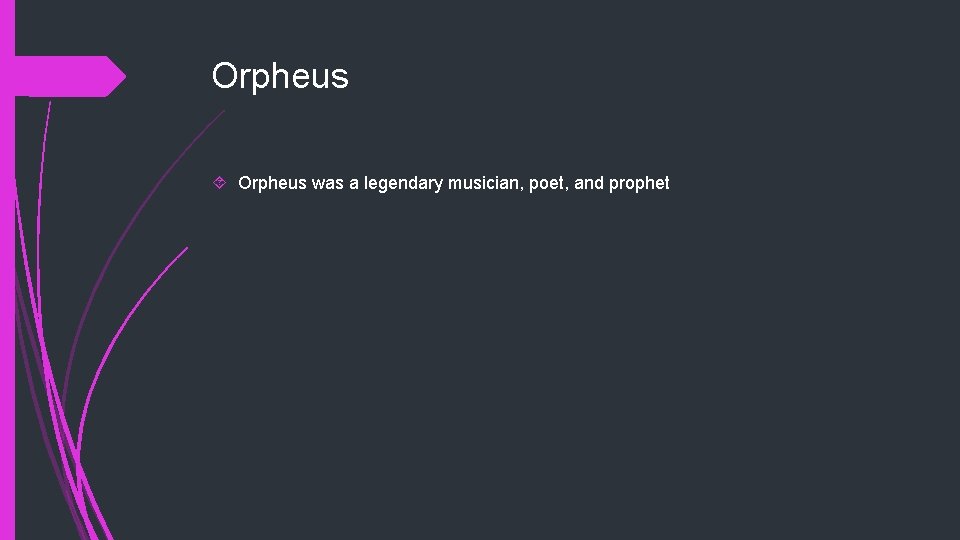 Orpheus was a legendary musician, poet, and prophet 