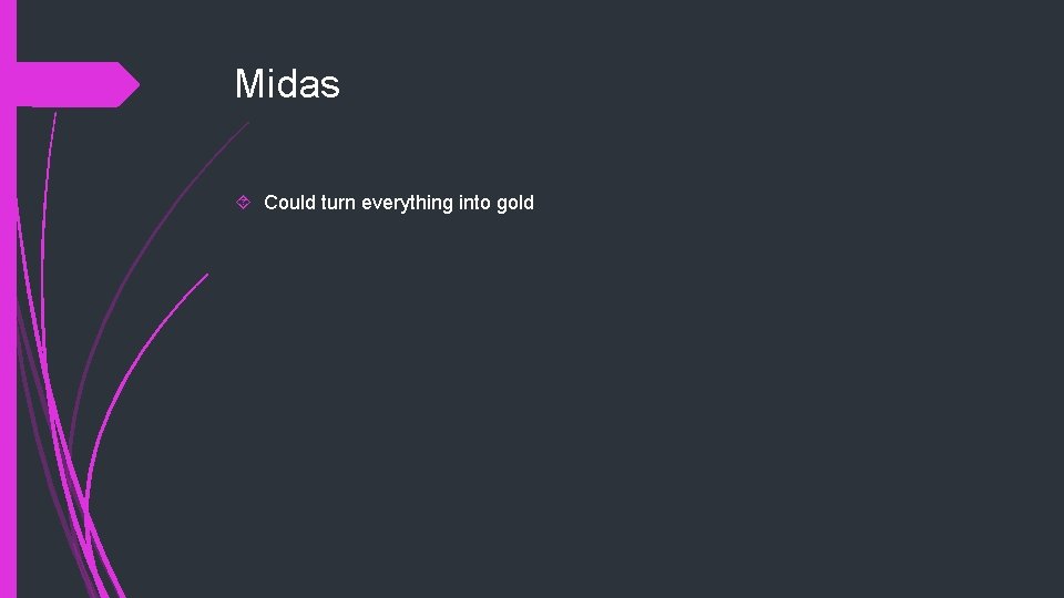 Midas Could turn everything into gold 