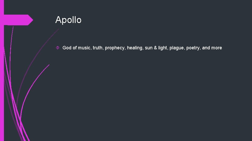 Apollo God of music, truth, prophecy, healing, sun & light, plague, poetry, and more