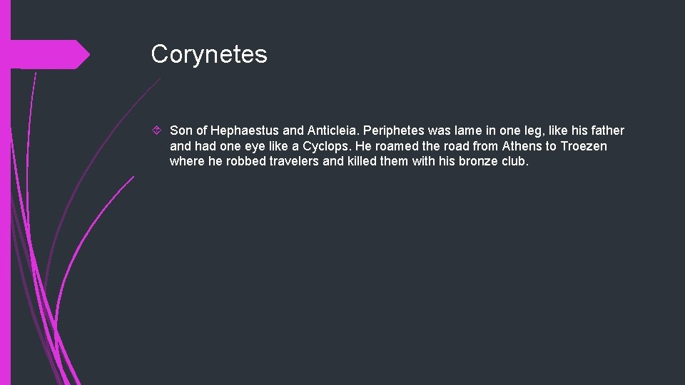 Corynetes Son of Hephaestus and Anticleia. Periphetes was lame in one leg, like his