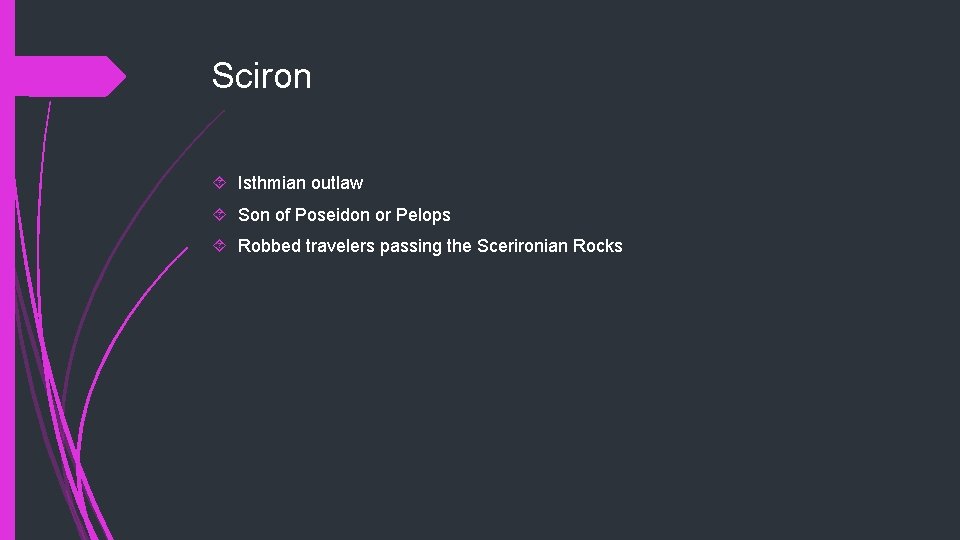 Sciron Isthmian outlaw Son of Poseidon or Pelops Robbed travelers passing the Scerironian Rocks