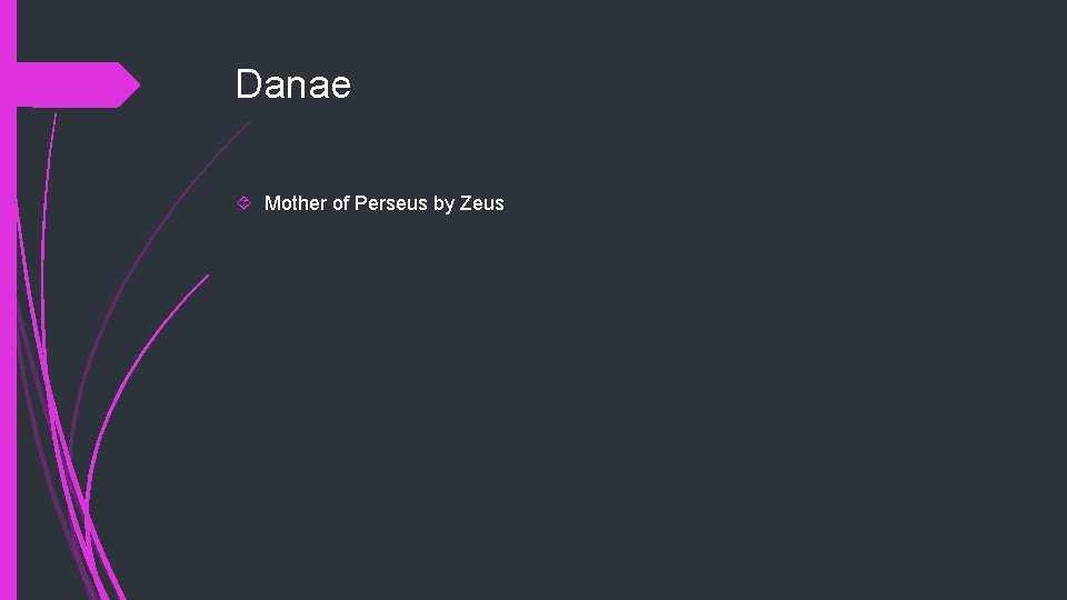 Danae Mother of Perseus by Zeus 