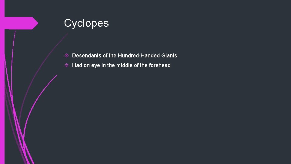 Cyclopes Desendants of the Hundred-Handed Giants Had on eye in the middle of the