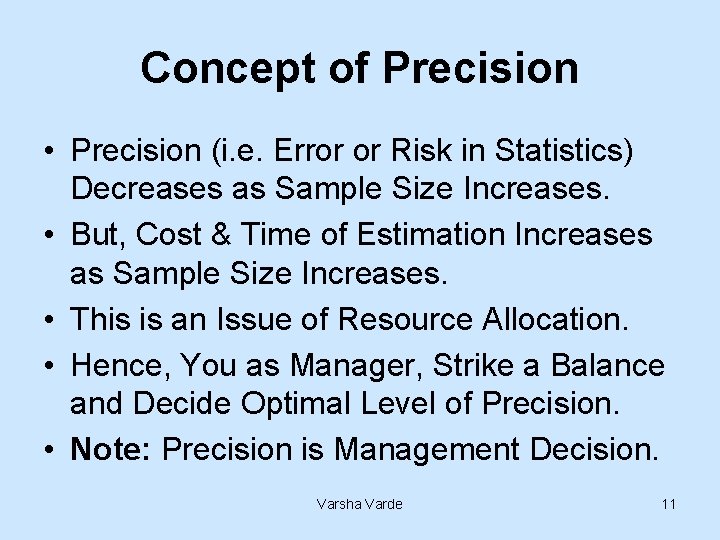 Concept of Precision • Precision (i. e. Error or Risk in Statistics) Decreases as