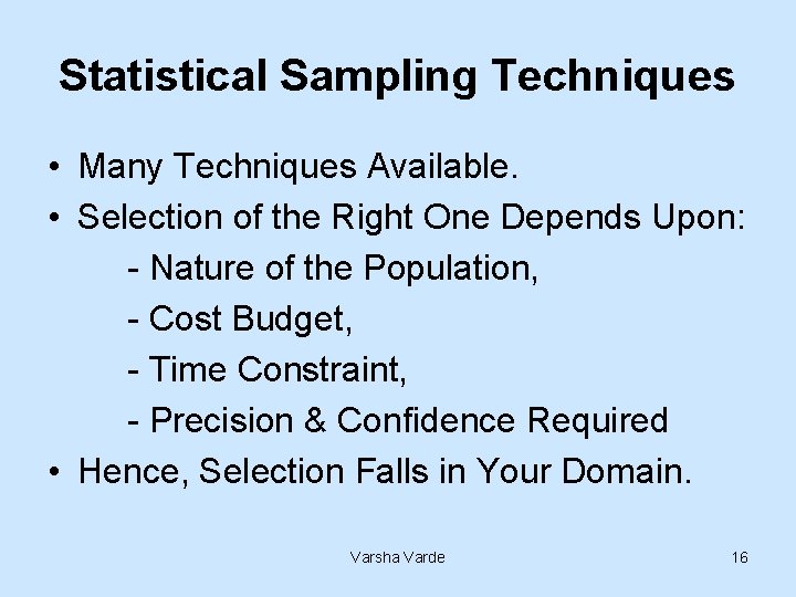 Statistical Sampling Techniques • Many Techniques Available. • Selection of the Right One Depends