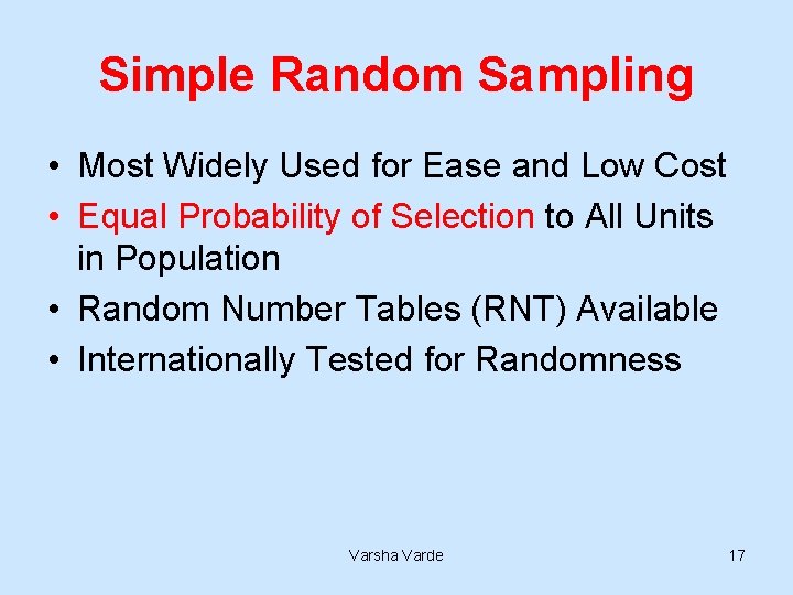 Simple Random Sampling • Most Widely Used for Ease and Low Cost • Equal