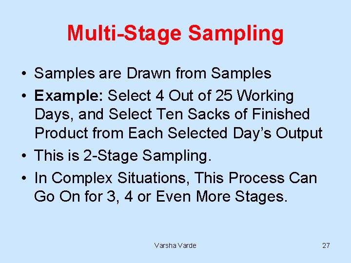 Multi-Stage Sampling • Samples are Drawn from Samples • Example: Select 4 Out of