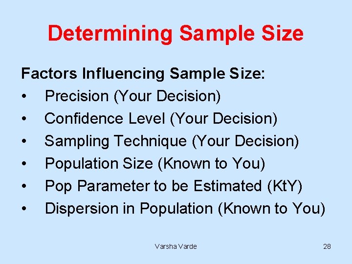 Determining Sample Size Factors Influencing Sample Size: • Precision (Your Decision) • Confidence Level