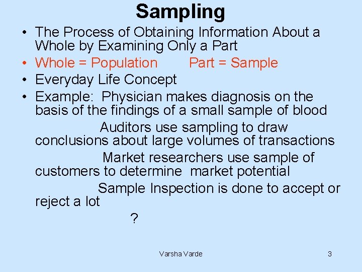 Sampling • The Process of Obtaining Information About a Whole by Examining Only a