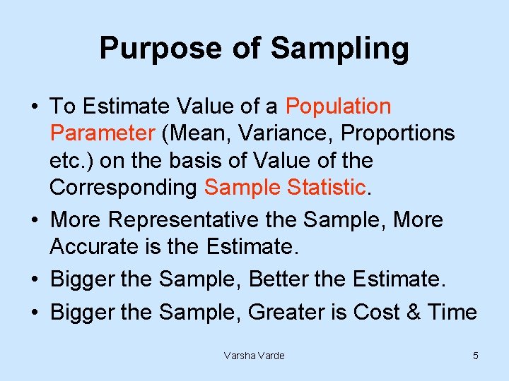 Purpose of Sampling • To Estimate Value of a Population Parameter (Mean, Variance, Proportions