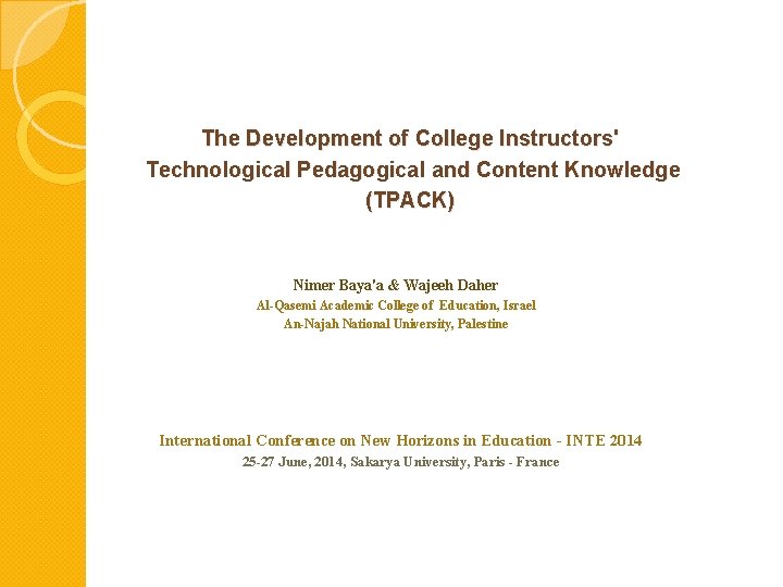 The Development of College Instructors' Technological Pedagogical and Content Knowledge (TPACK) Nimer Baya'a & The Development of College Instructors' Technological Pedagogical and Content Knowledge (TPACK) Nimer Baya'a &