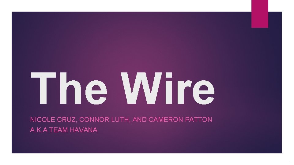 The Wire NICOLE CRUZ, CONNOR LUTH, AND CAMERON PATTON A. K. A TEAM HAVANA