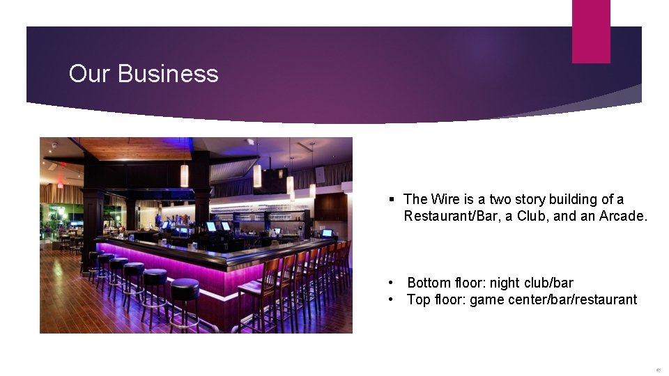 Our Business § The Wire is a two story building of a Restaurant/Bar, a