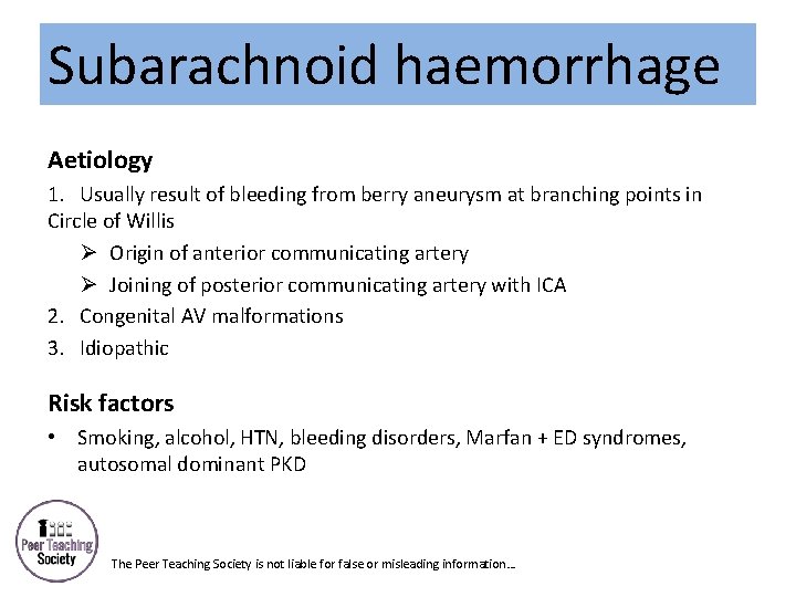 Subarachnoid haemorrhage Aetiology 1. Usually result of bleeding from berry aneurysm at branching points