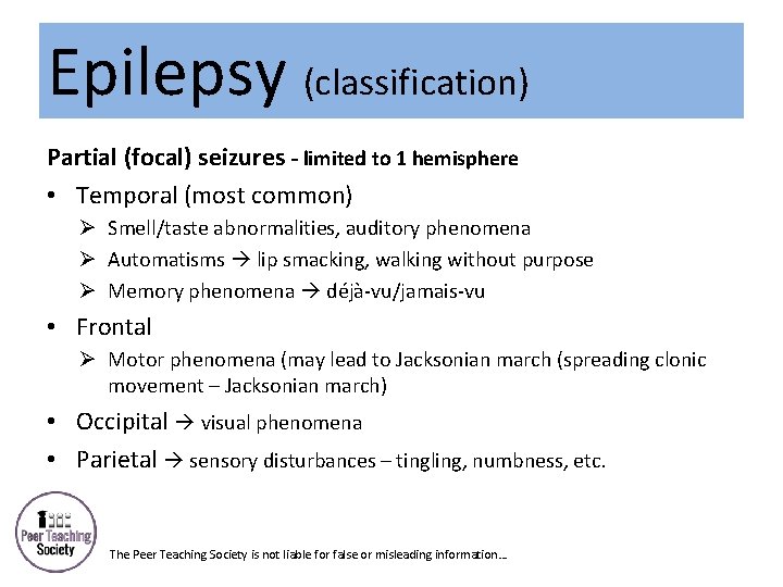 Epilepsy (classification) Partial (focal) seizures – limited to 1 hemisphere • Temporal (most common)