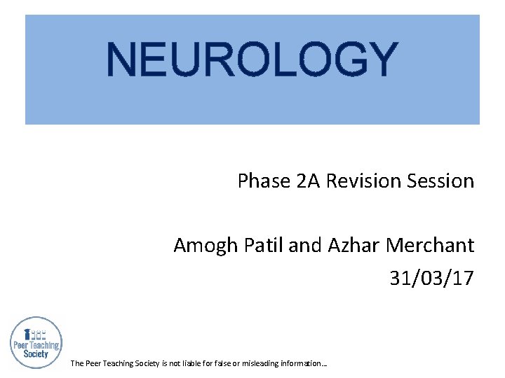 NEUROLOGY Phase 2 A Revision Session Amogh Patil and Azhar Merchant 31/03/17 The Peer