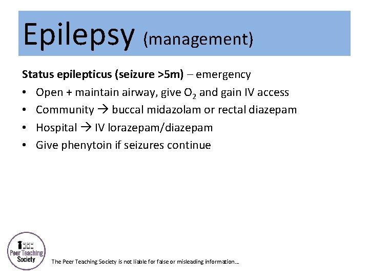 Epilepsy (management) Status epilepticus (seizure >5 m) – emergency • Open + maintain airway,