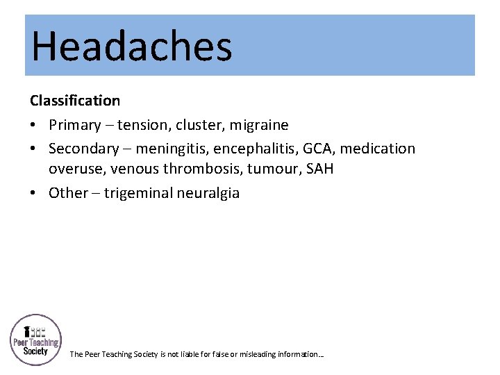 Headaches Classification • Primary – tension, cluster, migraine • Secondary – meningitis, encephalitis, GCA,