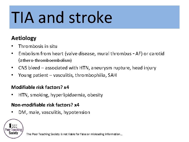 TIA and stroke Aetiology • Thrombosis in situ • Embolism from heart (valve disease,