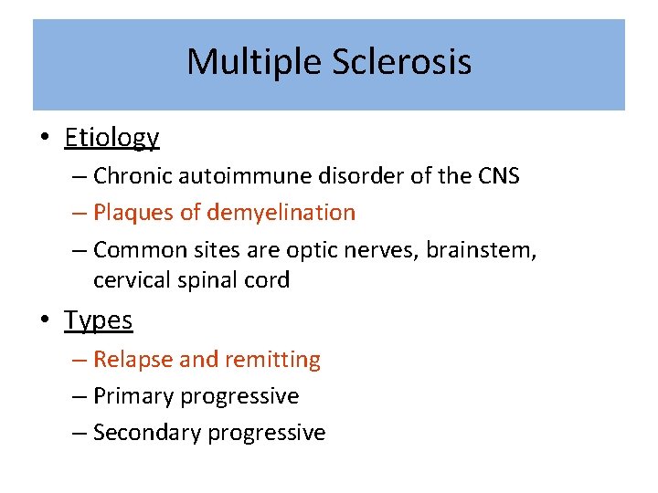 Multiple Sclerosis • Etiology – Chronic autoimmune disorder of the CNS – Plaques of