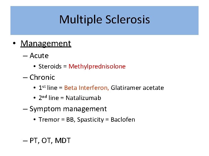 Multiple Sclerosis • Management – Acute • Steroids = Methylprednisolone – Chronic • 1