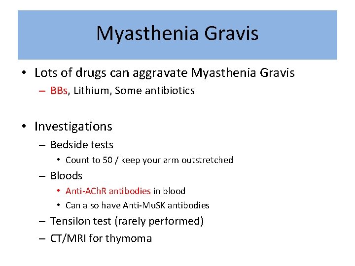 Myasthenia Gravis • Lots of drugs can aggravate Myasthenia Gravis – BBs, Lithium, Some