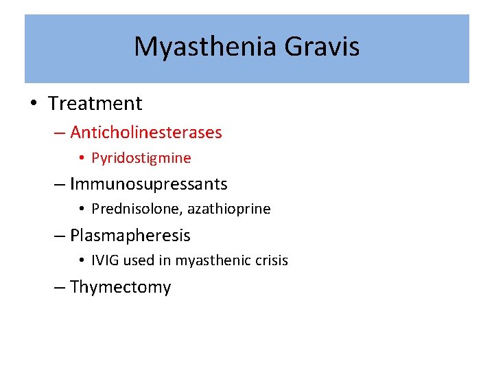 Myasthenia Gravis • Treatment – Anticholinesterases • Pyridostigmine – Immunosupressants • Prednisolone, azathioprine –