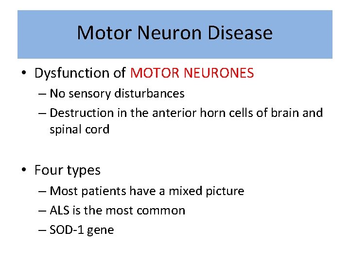 Motor Neuron Disease • Dysfunction of MOTOR NEURONES – No sensory disturbances – Destruction