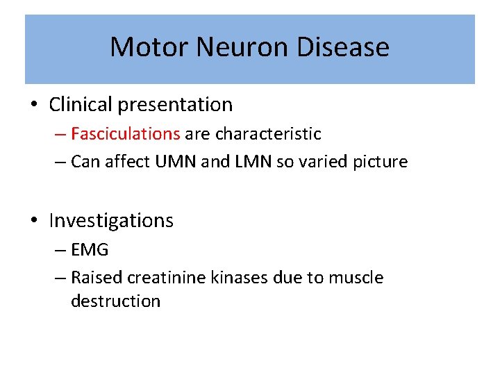 Motor Neuron Disease • Clinical presentation – Fasciculations are characteristic – Can affect UMN
