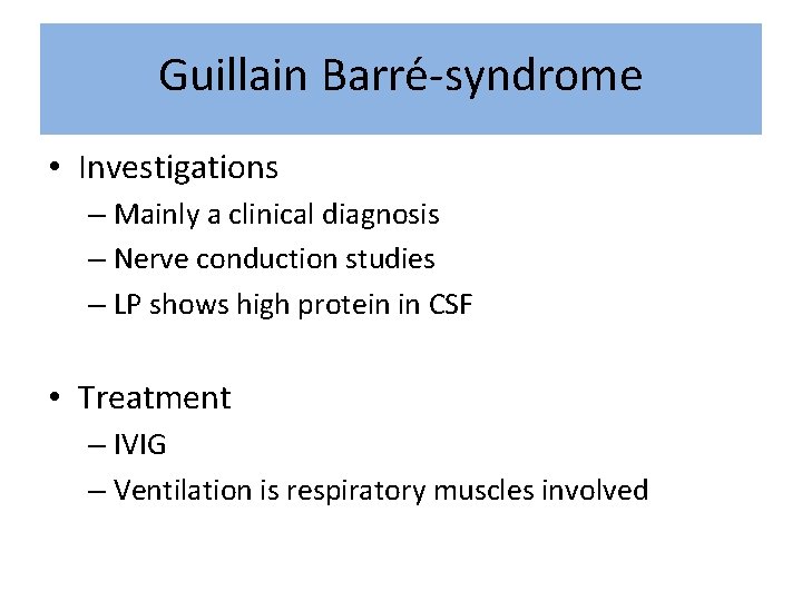 Guillain Barre -syndrome • Investigations – Mainly a clinical diagnosis – Nerve conduction studies