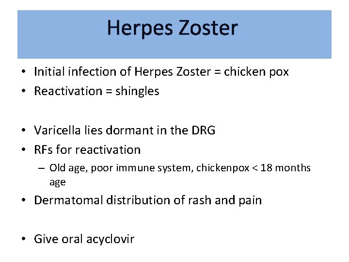 Herpes Zoster • Initial infection of Herpes Zoster = chicken pox • Reactivation =