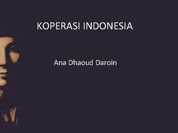 KOPERASI INDONESIA Ana Dhaoud Daroin 