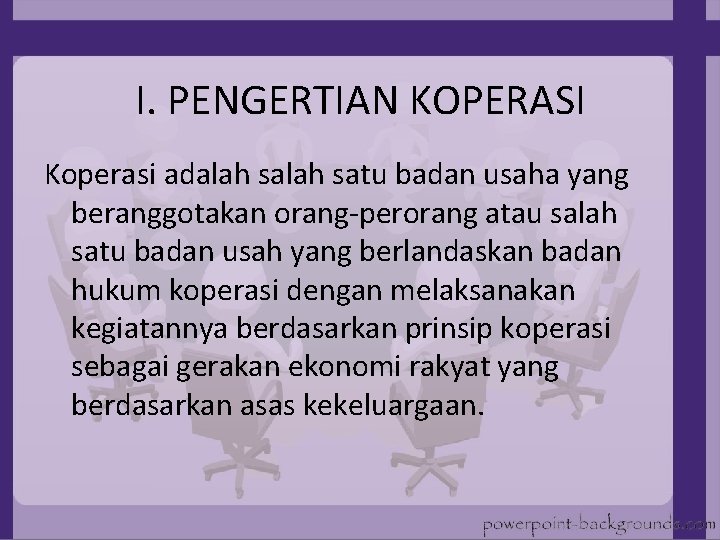 I. PENGERTIAN KOPERASI Koperasi adalah satu badan usaha yang beranggotakan orang-perorang atau salah satu