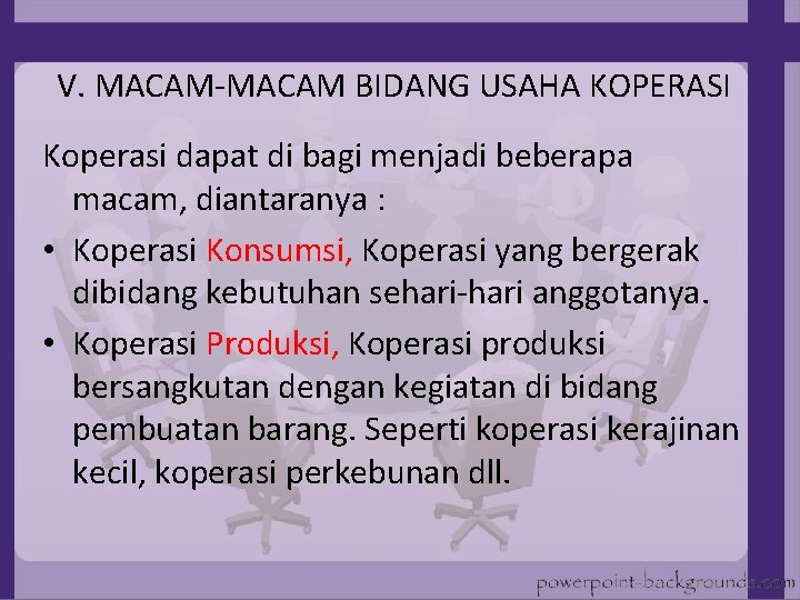 V. MACAM-MACAM BIDANG USAHA KOPERASI Koperasi dapat di bagi menjadi beberapa macam, diantaranya :